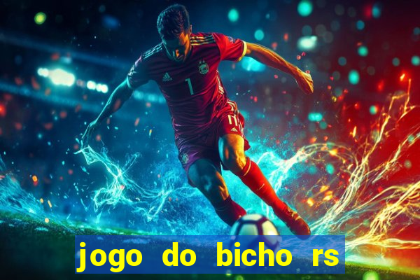 jogo do bicho rs resultado certo de hoje 14h 18h rj hoje